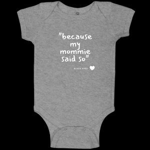 Baby Body Suit | "because my mommie said so"